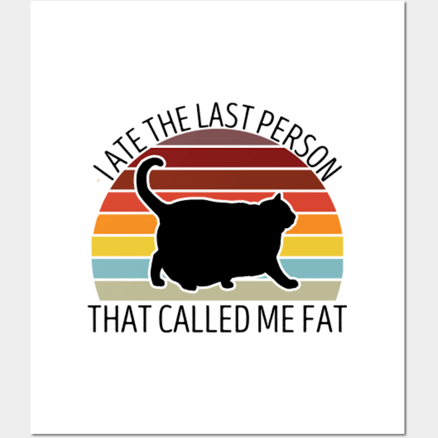 I Ate The Last Person That Called Me Fat Funny Saying Wall Art by GreenCraft